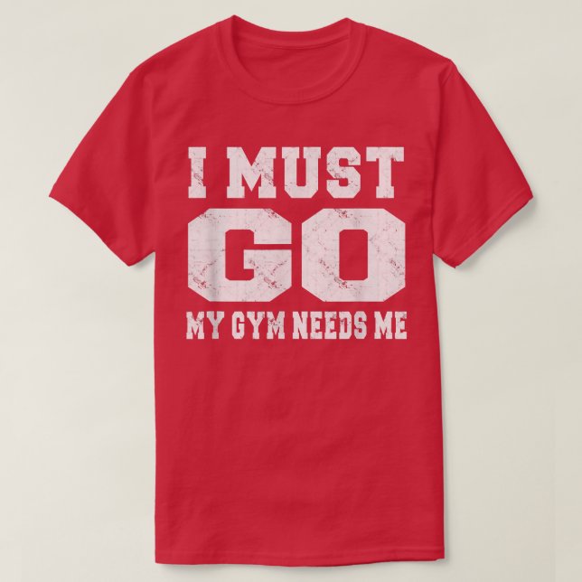 Camiseta Tengo Que Ir Mi Gimnasio Me Necesita Divertidas Pa (Diseño del anverso)
