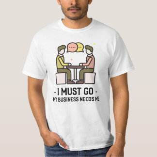 Camiseta Tengo Que Ir Mi Negocio Me Necesita