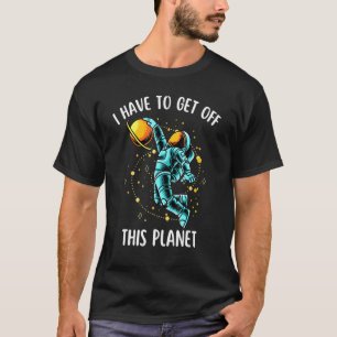 Camiseta Tengo Que Salir De Este Planeta De Cosmonautas Dic