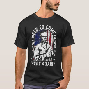 Camiseta ¿Tengo que volver a bajar allí, General Sherman?