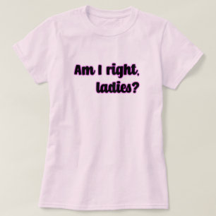 Camiseta ¿Tengo Razón, Damas? Feminista