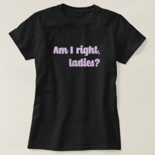Camiseta ¿Tengo Razón, Damas? Feminista Purpurina de plata