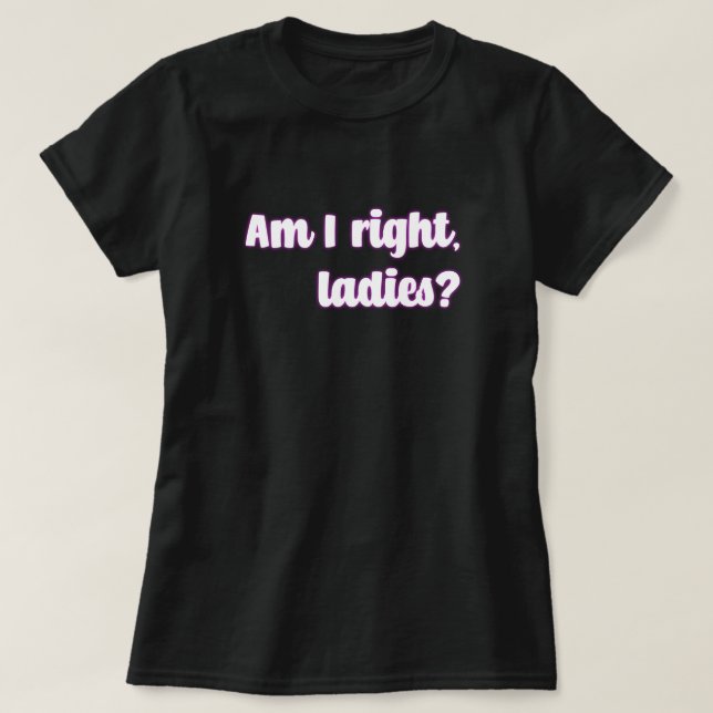 Camiseta ¿Tengo Razón, Damas? Mensaje feminista (Diseño del anverso)
