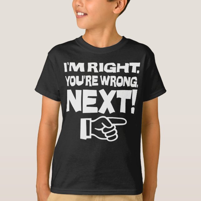 Camiseta Tengo razón, estás equivocado ¡Siguiente! Actitud  (Anverso)