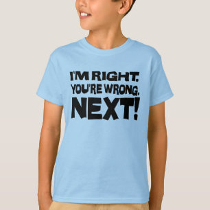 Camiseta Tengo razón, estás equivocado ¡Siguiente! Actitud