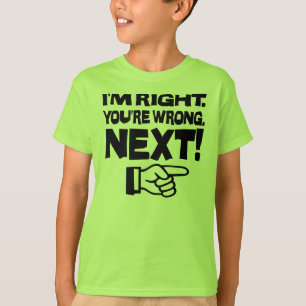 Camiseta Tengo razón, estás equivocado ¡Siguiente! Actitud