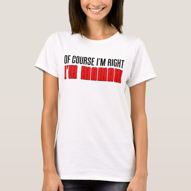 Camiseta Tengo razón, soy Mamaw. (Anverso)