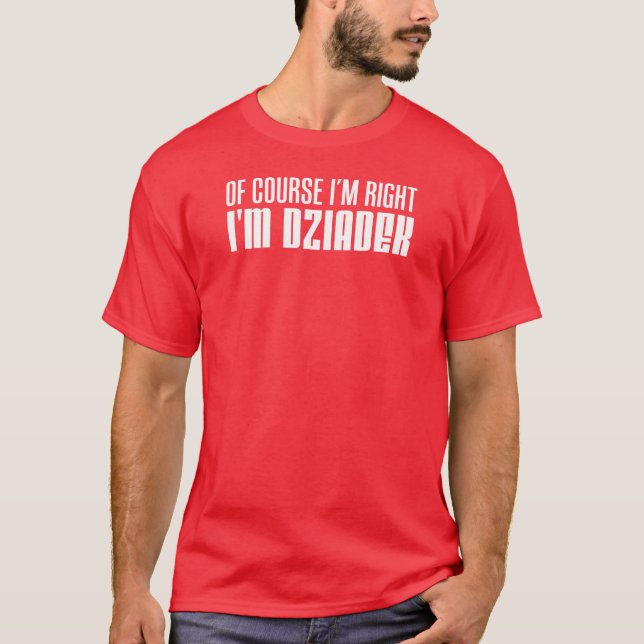Camiseta Tengo razón yo soy abuelo polaco de Dziadek (Anverso)
