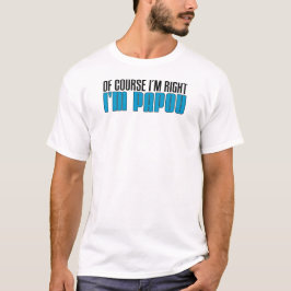 Camiseta Tengo razón yo soy Papou