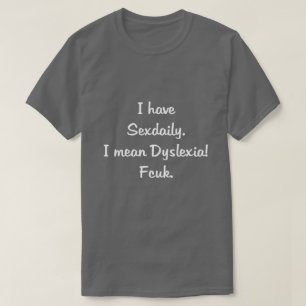 CAMISETA TENGO SEXDAILIA, ¡ME REFIERO A LA DISLEXIA! FCUK.