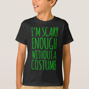 Camiseta Tengo Suficiente Miedo Sin Un Traje Para Halloween