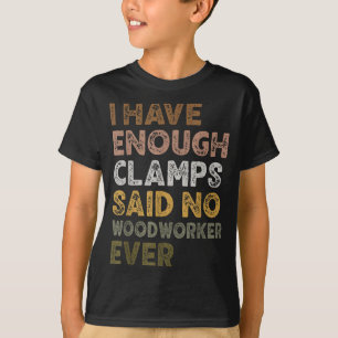 Camiseta Tengo suficientes abrazaderas dijo carpintero vida