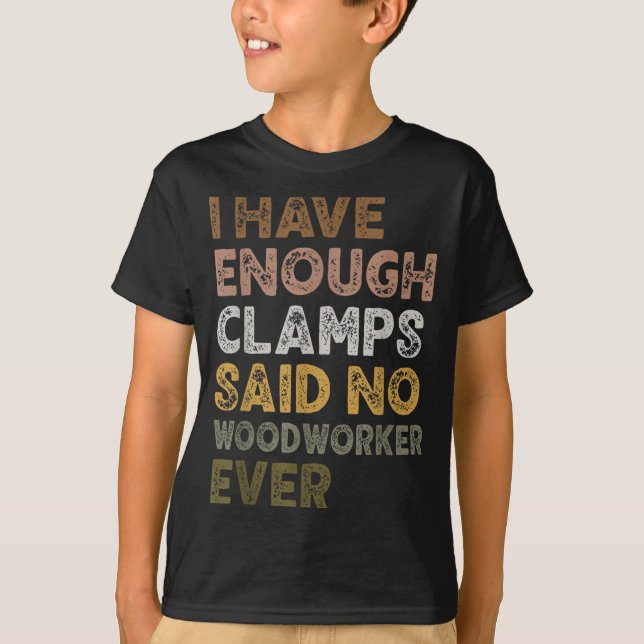 Camiseta Tengo suficientes abrazaderas dijo carpintero vida (Anverso)