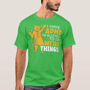 Camiseta Tengo TDAH Se Me Permite Hacer Cosas Raras Neurodi
