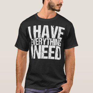 Camiseta Tengo Todo Lo Que Necesito