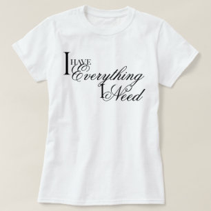 Camiseta "Tengo todo lo que necesito" elegante afirmación