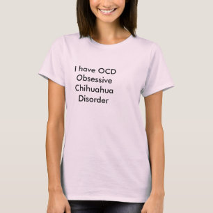 Camiseta Tengo trastorno obsesivo de Chihuahua por el OCD