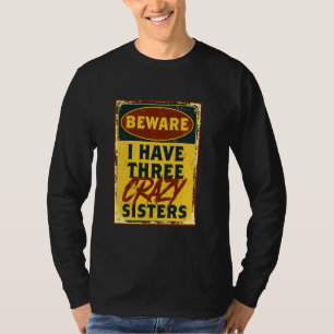 Camiseta Tengo Tres Hermanas Locas Ten Cuidado Con Una Adve