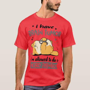 Camiseta Tengo tumor cerebral me permiten hacer cosas raras