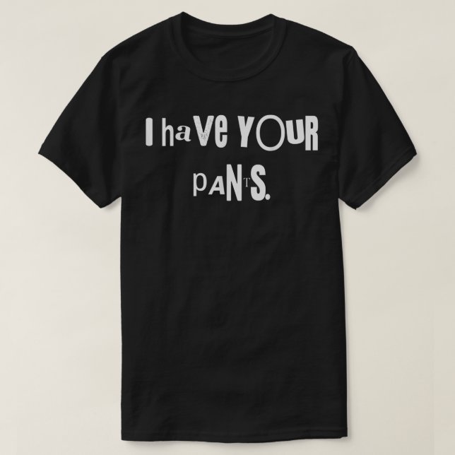 Camiseta Tengo Tus Pantalones Tee Cita Graciosa Memes Hombr (Diseño del anverso)