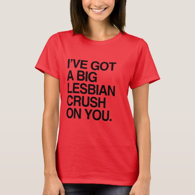 Camiseta Tengo UN AGOLPAMIENTO LESBIANO del PEDAZO EN USTED (Anverso)