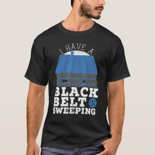 Camiseta Tengo Un Cinturón Negro En La Chimenea De Barrido