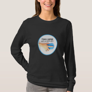 Camiseta Tengo Un Equipo De Limpieza De Esponjas, Humor De