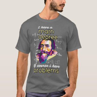 Camiseta Tengo Un Grado De Matemáticas Por Supuesto Que Ten