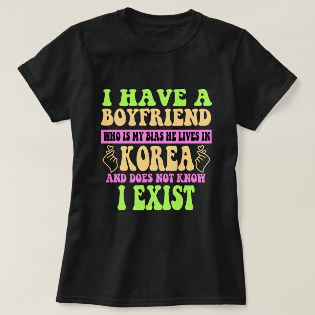 Camiseta Tengo Un Novio Que Es Mi Bias Kpop Lover Kdram (Diseño del anverso)