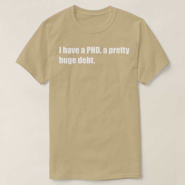 Camiseta Tengo un PHD una bonito enorme deuda diversión de  (Diseño del anverso)