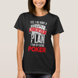 Camiseta Tengo Un Plan De Jubilación Jugando Poker