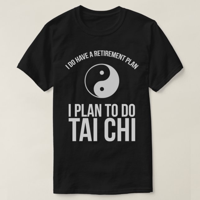 Camiseta Tengo Un Plan De Jubilación Que Planeo Hacer Tai C (Diseño del anverso)