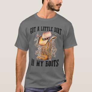 Camiseta Tengo Un Poco De Suciedad En Mis Boots Divertidos 
