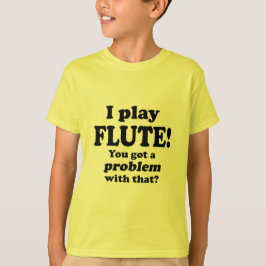 Camiseta Tengo Un Problema Con Eso, Flute