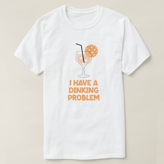 Camiseta Tengo un Problema de Dinking Humor de Pickleball (Diseño del anverso)