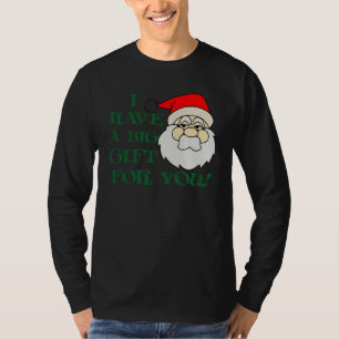 Camiseta Tengo un regalo grande para usted Papá Noel