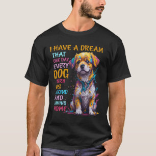 Camiseta Tengo un sueño de que un día cada perro nacido tie