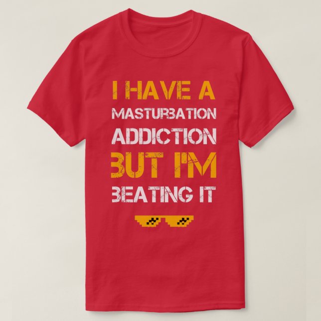 Camiseta Tengo una adicción a la masturbación pero la estoy (Diseño del anverso)