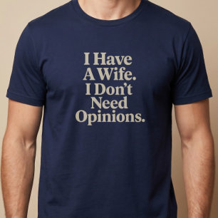 Camiseta Tengo una esposa. No necesito opiniones. Marido