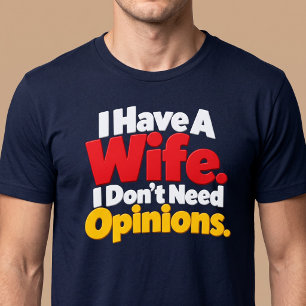 Camiseta Tengo una esposa. No necesito opiniones. Marido