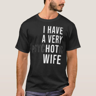 Camiseta Tengo Una Esposa Psicótica Muy Caliente