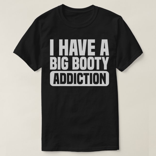 Camiseta Tengo Una Gran Adicción Booty Tengo Un Gran Anunci (Diseño del anverso)