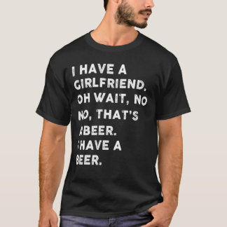 Camiseta Tengo una novia oh espera, no, eso es una cerveza