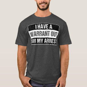 Camiseta Tengo Una Orden De Detención Para Mi Arresto