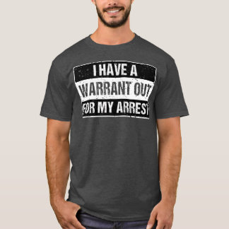 Camiseta Tengo Una Orden De Detención Para Mi Arresto