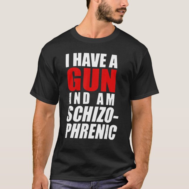 Camiseta Tengo Una Pistola Y Soy Esquizofrénico (Anverso)