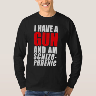 Camiseta Tengo Una Pistola Y Soy Esquizofrénico