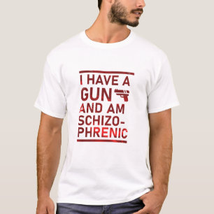Camiseta Tengo una pistola y soy esquizofrénico