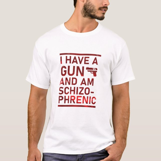 Camiseta Tengo una pistola y soy esquizofrénico  (Anverso)
