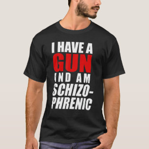 Camiseta Tengo Una Pistola Y Soy Esquizofrénico